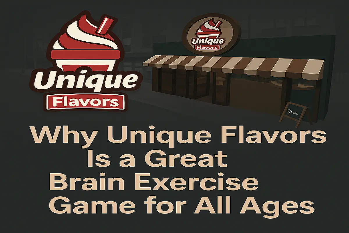 Why Unique Flavors Is A Great Brain Exercise Game For All Ages